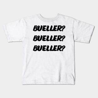 Bueller? Bueller? Bueller? Kids T-Shirt